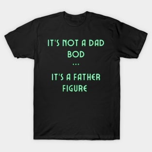 It’s Not A Dad Bod It’s A Father figure T-Shirt